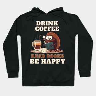 Drink Coffee Read Books Be Happy Hoodie